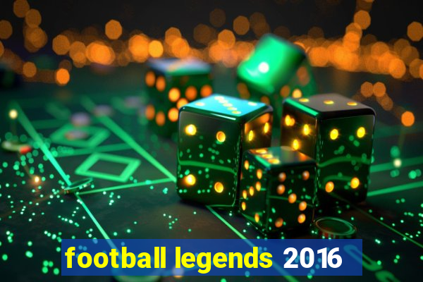 football legends 2016